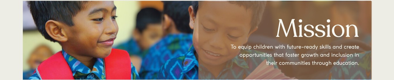 Mission — To equip children with future-ready skills and create opportunities that foster growth and inclusion in their communities through education.